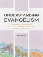 Understanding Evangelism: Biblical Foundations, Historical Developments, and Contemporary Issues B0FJZKDMCM Book Cover