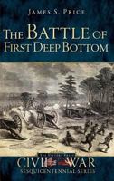 The Battle of First Deep Bottom (Civil War Sesquicentennial) 1609495411 Book Cover