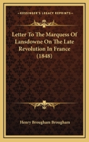 Letter to the Marquess of Lansdowne ...: On the Late Revolution in France 1437458750 Book Cover