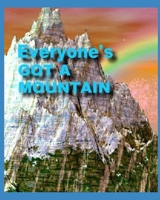 Everyone's Got a Moutain : Instant Caregiving 101 165982821X Book Cover