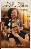 When She Needed A Mother: An Unplanned Journey Into Instant Parenthood B0GYL8C4TC Book Cover