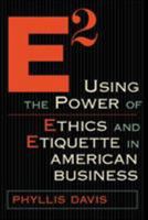 E2 Using the Power of Ethics and Etiquette in American Business 1891984772 Book Cover
