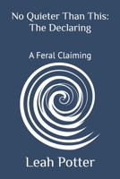 No Quieter Than This: The Declaring: A Feral Claiming (Potter's WHIM Solo Journey: Disruptor) B0GSMMZPPQ Book Cover