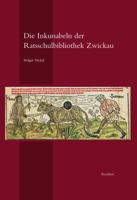 Die Inkunabeln Der Ratsschulbibliothek Zwickau: Geschichte Und Bestand Der Sammlung Mit Einem Anhang Zu Den Einblattdrucken Des Stadtarchivs Zwickau 3954901943 Book Cover