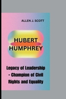 Hubert Humphrey: Legacy of Leadership - Champion of Civil Rights and Equality. B0CR455MSZ Book Cover