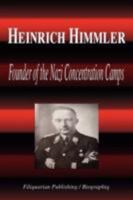 Heinrich Himmler - Founder of the Nazi Concentration Camps (Biography) 1599860708 Book Cover