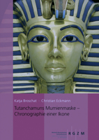 Tutanchamuns Mumienmaske: Chronographie Einer Ikone 3884673564 Book Cover