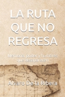 LA RUTA QUE NO REGRESA: Memoria, poder y hombres que desaparecen (Spanish Edition) B0GL7VBP81 Book Cover