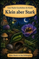 Gute-Nacht-Geschichten für Kinder: Insekten - Klein aber Stark (Sieben Abende vor dem Schlafengehen) (German Edition) B0H5K5PQ3V Book Cover