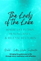 The Lady of the Lake — Where Life Flows, Healing Rises, and Release Restores B0FT44MF61 Book Cover