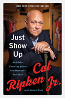 Just Show Up: And Other Enduring Values from Baseball's Iron Man 0062906747 Book Cover