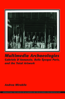 Multimedia Archaeologies: Gabriele D Annunzio, Belle Epoque Paris, and the Total Artwork 9042038047 Book Cover