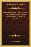 Storie Dei Municipj Italiani Illustrate Con Documenti Inediti, Notizie Bibliografiche E Di Belle Arti (1836) 1142749665 Book Cover