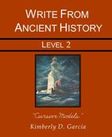 Write from Ancient History Level 2 Cursive Models: A Complete Ancient History Based Writing Program for the Elementary Writer: Developing Skills with ... Dictation, for Students in Grades 3 through 5 1940282020 Book Cover