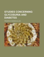 Studies concerning glycosuria and diabetes 1235867609 Book Cover