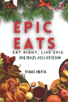 Epic Eats: Eat Right, Live Epic Holidays 2023 Edition B0CJL3JY97 Book Cover