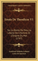 Essais De Theodicee V1: Sur La Bonte De Dieu, La Liberte De L'Homme, Et L'Origine Du Mal 1104743612 Book Cover