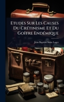 Etudes Sur Les Causes Du CrÃ(c)tinisme Et Du GoÃ(R)tre EndÃ(c)mique (French Edition) 1024426726 Book Cover