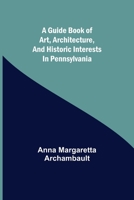 A Guide Book of Art, Architecture, and Historic Interests in Pennsylvania 9356373981 Book Cover