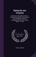 Dying for our Country: A Sermon on the Death of Capt. J. Sewall Reed and Rev. Thomas Starr King 0526503114 Book Cover