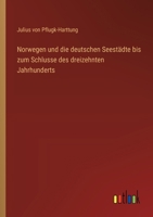 Norwegen und die deutschen Seestädte bis zum Schlusse des dreizehnten Jahrhunderts 3368643320 Book Cover