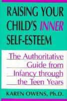 Raising Your Child's Inner Self-Esteem: The Authoritative Guide from Infancy Through the Teen Years 0738208884 Book Cover