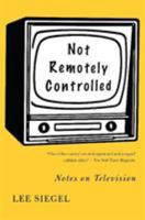 Not Remotely Controlled: Notes on Television 0465078109 Book Cover