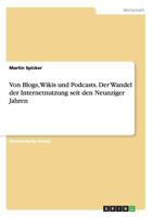 Von Blogs, Wikis und Podcasts. Der Wandel der Internetnutzung seit den Neunziger Jahren 3656905819 Book Cover