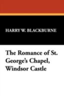 The Romance of St. George's Chapel, Windsor Castle 1434474283 Book Cover