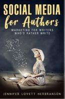 Social Media for Authors: Book Marketing for Writers Who'd Rather Write 1733396101 Book Cover