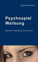 Psychospiel Werbung: Heimliche Verführung zum Konsum 3844819517 Book Cover