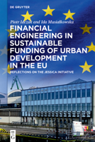 Financial Engineering in Sustainable Funding of Urban Development in the Eu: Reflections on the Jessica Initiative 311076217X Book Cover