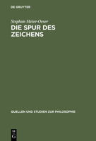Die Spur Des Zeichens: Das Zeichen Und Seine Funktion in Der Philosophie Des Mittelalters Und Der Fruhen Neuzeit (Quellen Und Studien Zur Philosophie, No 44) 3110155265 Book Cover
