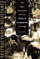 Restructured Resistance: The Sibley Commission and the Politics of Desegregation in Georgia 0820338850 Book Cover