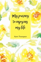 My Journey to Enjoying My Life: After the pain there is a better life waiting for you. 0648522903 Book Cover