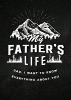 My Father's Life: Dad, I Want to Know Everything About You 0785839100 Book Cover