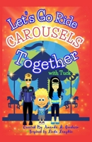 Let's Go Ride Carousels Together with Tuck: A Goodwin Globetrotter Carousel Adventure (Tuck's Travels) B0HFVHSX25 Book Cover