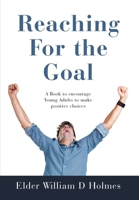 Reaching For the Goal: A Book to encourage Young Adults to make positive choices 1470542773 Book Cover