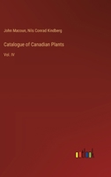 Catalogue of Canadian Plants: Vol. IV 3385304709 Book Cover