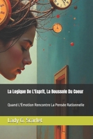 La Logique De L'Esprit, La Boussole Du Coeur: Quand L'Émotion Rencontre La Pensée Rationnelle (French Edition) B0G6KC5HV9 Book Cover