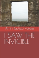I SAW THE INVICIBLE B0FHT3H68T Book Cover