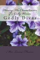 Having The Characteristics of a Godly Woman: Living Life God's Way 1499760795 Book Cover