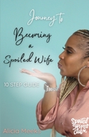 Journey to Becoming a Spoiled Wife: 10 Step Guide 1300515937 Book Cover