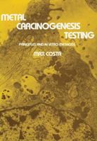 Metal Carcinogenesis Testing: Principles and in Vitro Methods (Biological Methods) (Biological Methods) 0896030172 Book Cover