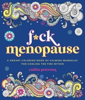 F*ck Menopause: A Sweary Coloring Book of Calming Mandalas for Cooling the Fire Within 1250421330 Book Cover