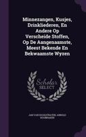 Minnezangen, Kusjes, Drinkliederen, En Andere Op Verscheide Stoffen, Op De Aangenaamste, Meest Bekende En Bekwaamste Wyzen 1246042738 Book Cover