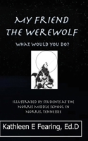 My Friend the Werewolf, What Would You Do? 1460940385 Book Cover