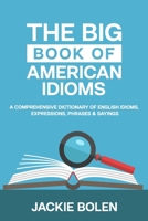 The Big Book of American Idioms: A Comprehensive Dictionary of English Idioms, Expressions, Phrases & Sayings B08QLQHGTS Book Cover