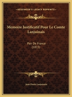 Memoire Justificatif Pour Le Comte Lanjuinais: Pair De France (1815) 1120405793 Book Cover
