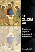 The Collective Self: Reflection and Religion in Byzantium and the Middle East 1531514197 Book Cover